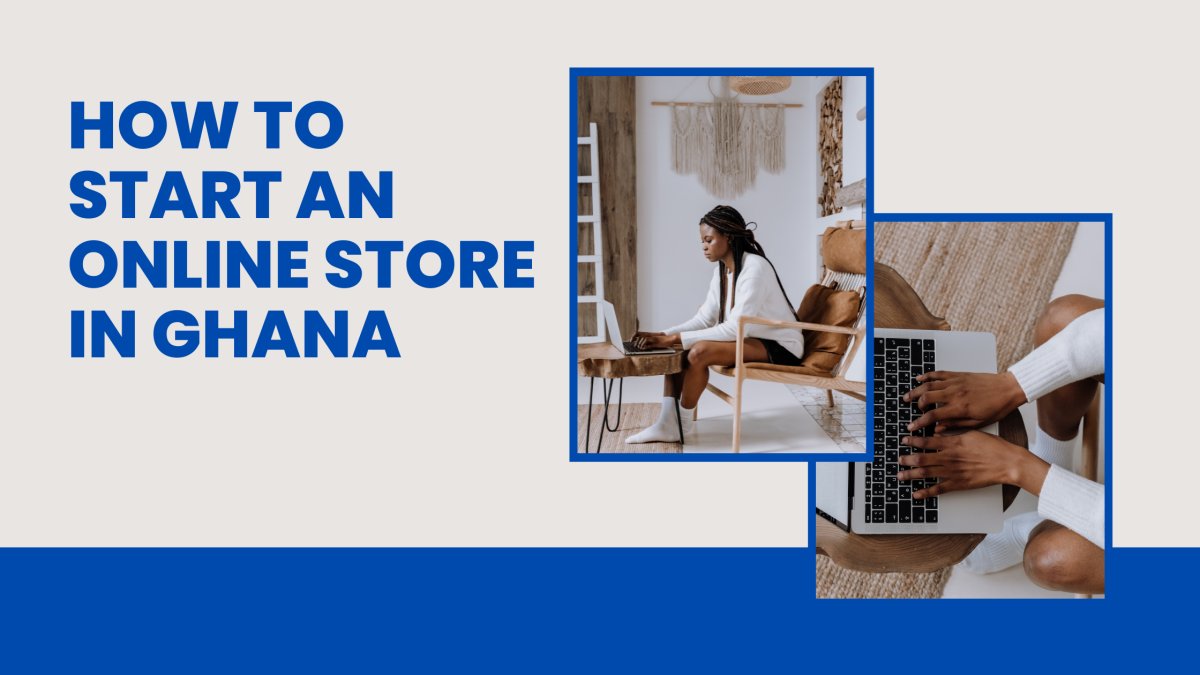 How to Set Up an Online Store in Ghana and Validate Demand