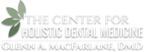 Dr. Glenn MacFarlane (The Center for Holistic Dental Medicine)